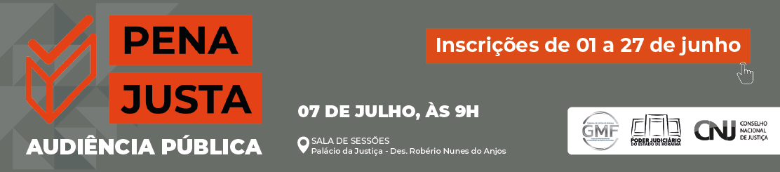 Audiência Pública - Pena justa - Inscrição de 10 a 27 de junho, Data 07 de julho, às 9h, Sala de Sessões