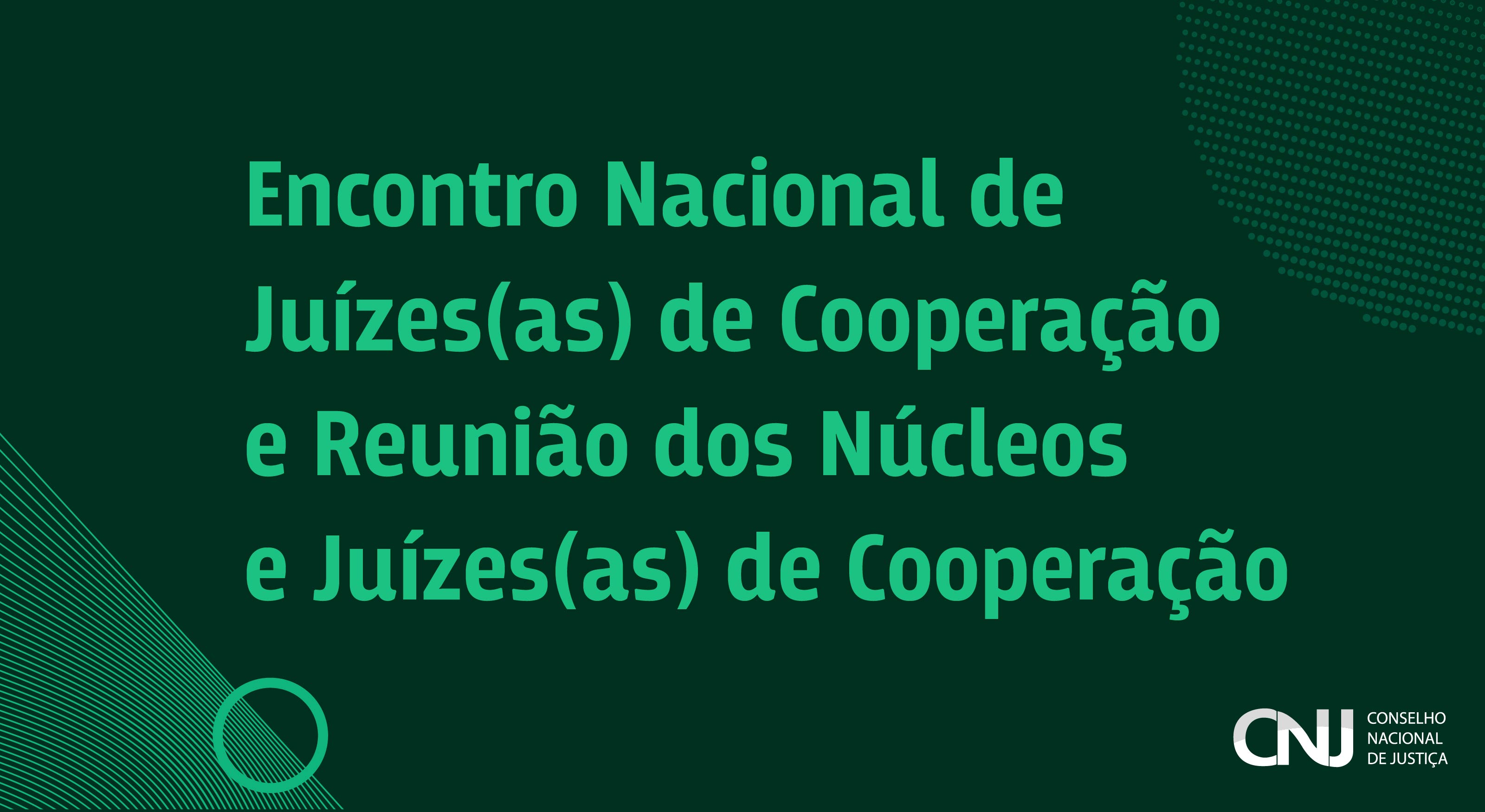 Imagem colorida do banner de divulgação do Encontro Nacional de Juízes (as) de Cooperação e Reunião dos Núcleos e Juízes de Cooperação, do CNJ. 