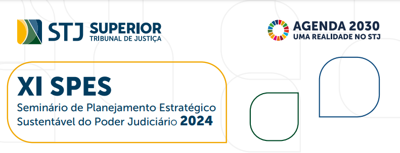 Logo colorida mostrando diferentes nomes em destaque: STJ, Superior Tribunal de Justiça; agenda 2030: uma realizade no STJ; XI SPES Seminário de Planejamento Estratégico Sustentável do Poder Judciário 2024