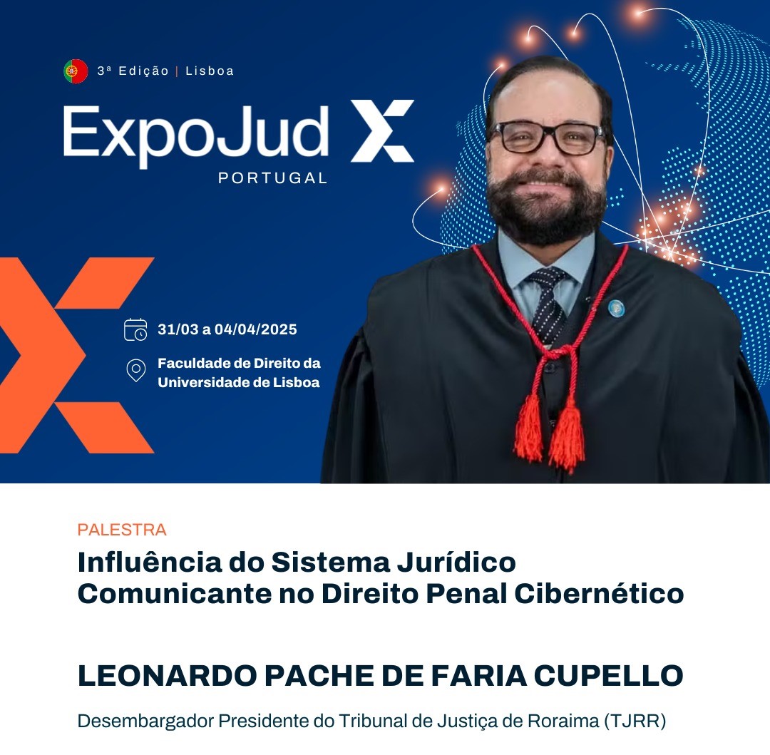 Imagem colorida contém a imagem do Presidente do Tribunal de Justiça de Roraima (TJRR), Desembargador Leonardo Cupello, em formato de banner de divulgação da participação da palestra que o presidente miistrará, durante a terceira edição do Expojud Portugal. Imagem colorida contém a imagem do Presidente do Tribunal de Justiça de Roraima (TJRR), Desembargador Leonardo Cupello, em formato de banner de divulgação da participação da palestra que o presidente miistrará, durante a terceira edição do Expojud Portugal.