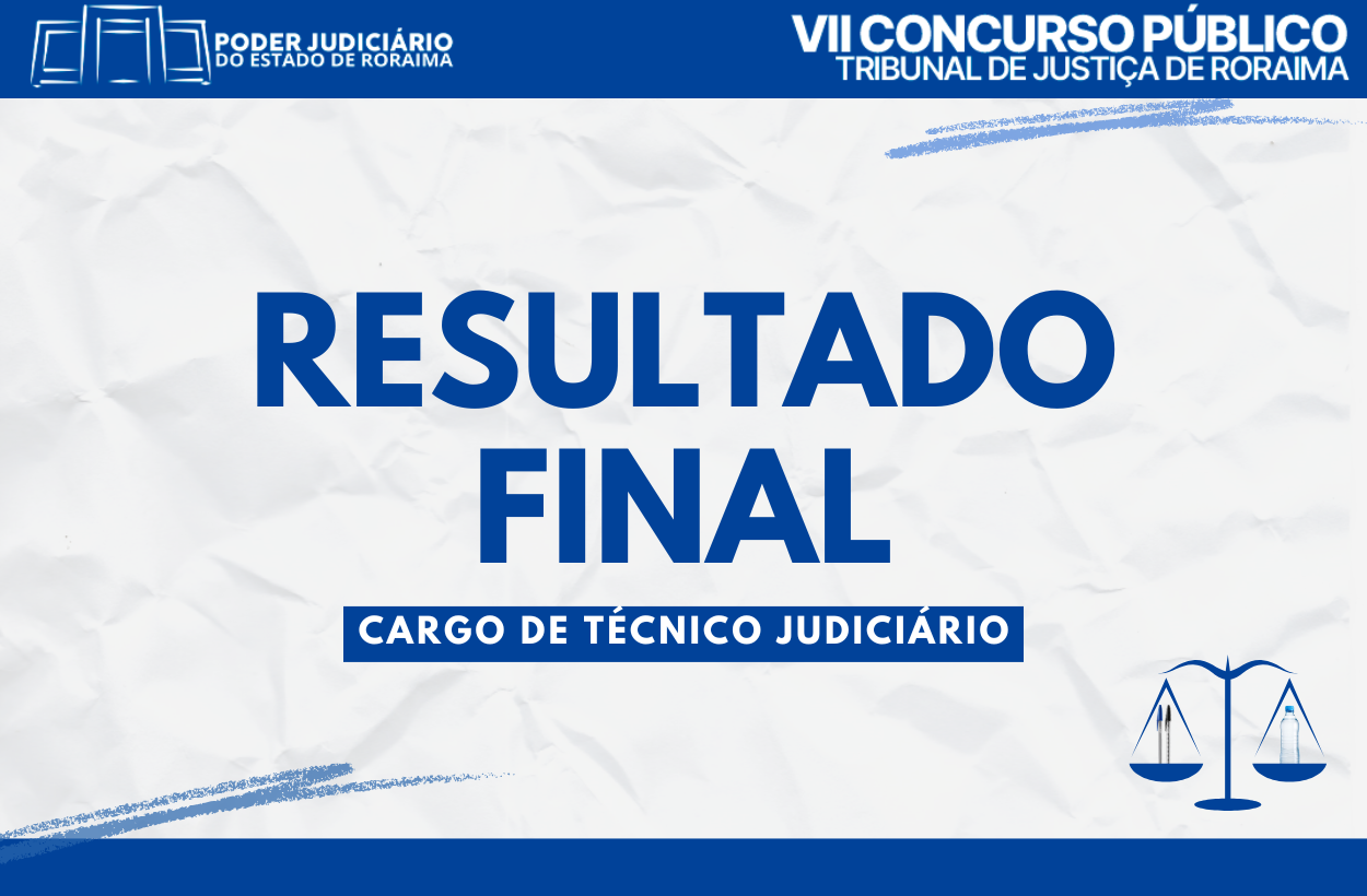 A imagem é um anúncio oficial do Poder Judiciário do Estado de Roraima, informando sobre o Resultado Final do VII Concurso Público para o cargo de Técnico Judiciário. A imagem é um anúncio oficial do Poder Judiciário do Estado de Roraima, informando sobre o Resultado Final do VII Concurso Público para o cargo de Técnico Judiciário.