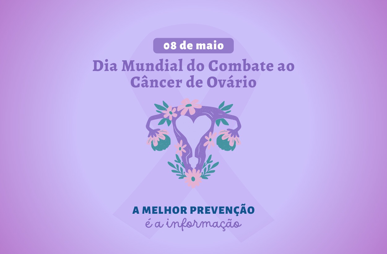 Imagem colorida de card de divulgação do dia 08 de maio - Dia Mundial do Combate ao Câncer de Ovário, e logo abaixo da data comemorativa encontra-se a frase "a melhor prevenção é a informação". Imagem colorida de card de divulgação do dia 08 de maio - Dia Mundial do Combate ao Câncer de Ovário, e logo abaixo da data comemorativa encontra-se a frase "a melhor prevenção é a informação".