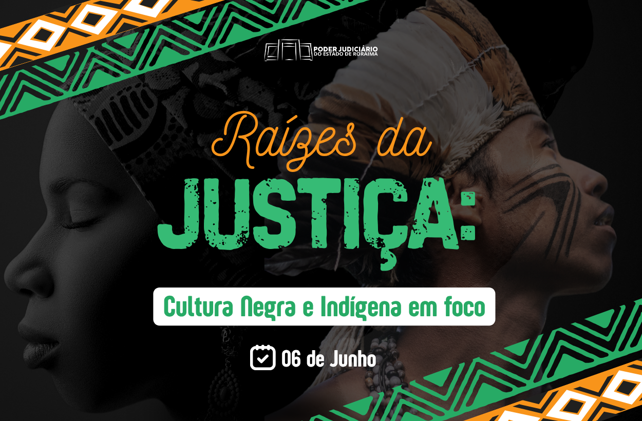 RAÍZES DA JUSTIÇA - Feira cultural celebra heranças negras e indígenas no TJRR