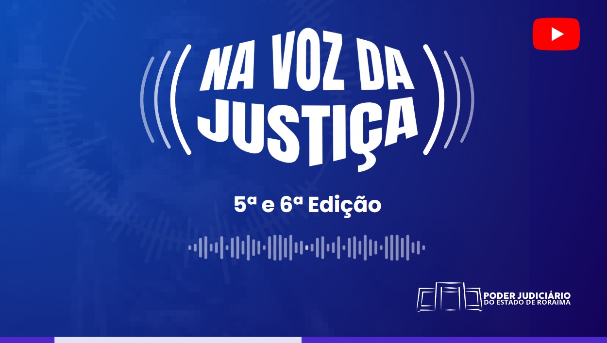 Programa “Na Voz da Justiça!” agora também em vídeo no YouTube do TJRR