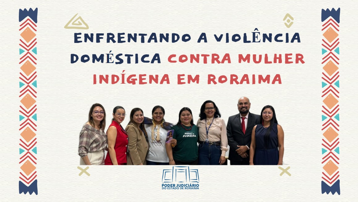 Ouvidoria-Geral de Justiça de Roraima concorre ao Prêmio Innovare com projeto de combate à violência doméstica indígena