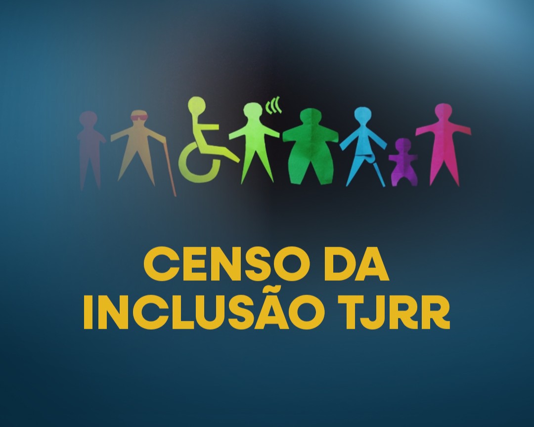 TJRR prorroga campanha “Censo da Inclusão” até 8 de agosto